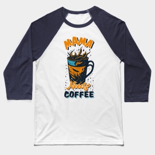 Mama Need Coffee Baseball T-Shirt